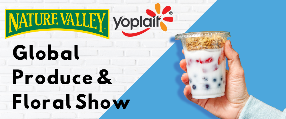 White brick and blue background with Nature Valley and Yoplait logos on top left side. Hand holding a portable parfait with fruit and granola toppings on bottom right side. Black text overlay reading “Global Produce & Floral Show