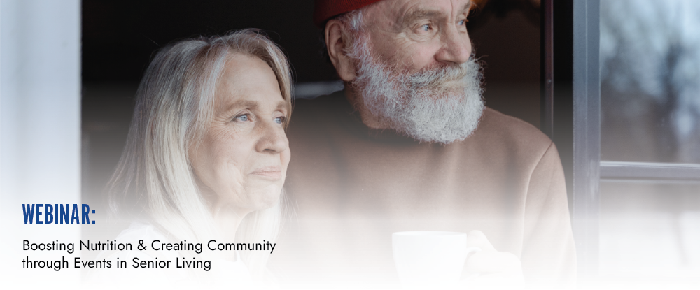  Boosting Nutrition & Creating Community through Events in Senior Living webinar poster November 9th, 2:00 – 3:00 Central Time