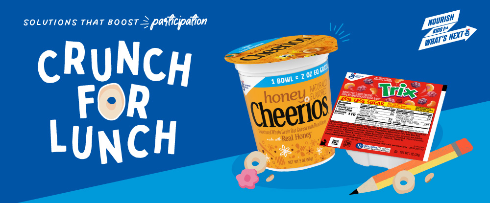 Solutions that boost participation. Crunch for Lunch. Nourish Kids for What’s Next logo. Honey Cheerios cereal cup, Trix cereal package, illustrated pencil and cereal pieces on blue background.