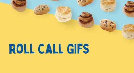 Roll Call GIFs. Cinnamon Rolls, Muffin Tops, and Biscuits lined up in a diagonal line on a yellow and light blue background.