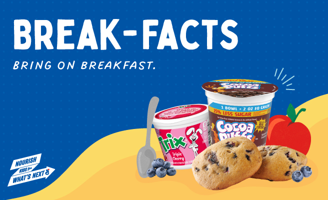 Break-Facts. Bring On Breakfast. Nourish Kids for What’s Next. Trix yogurt, Cocoa Puffs cereal cup, muffin tops, and blueberries. Apple and spoon illustrations on blue and yellow background.
