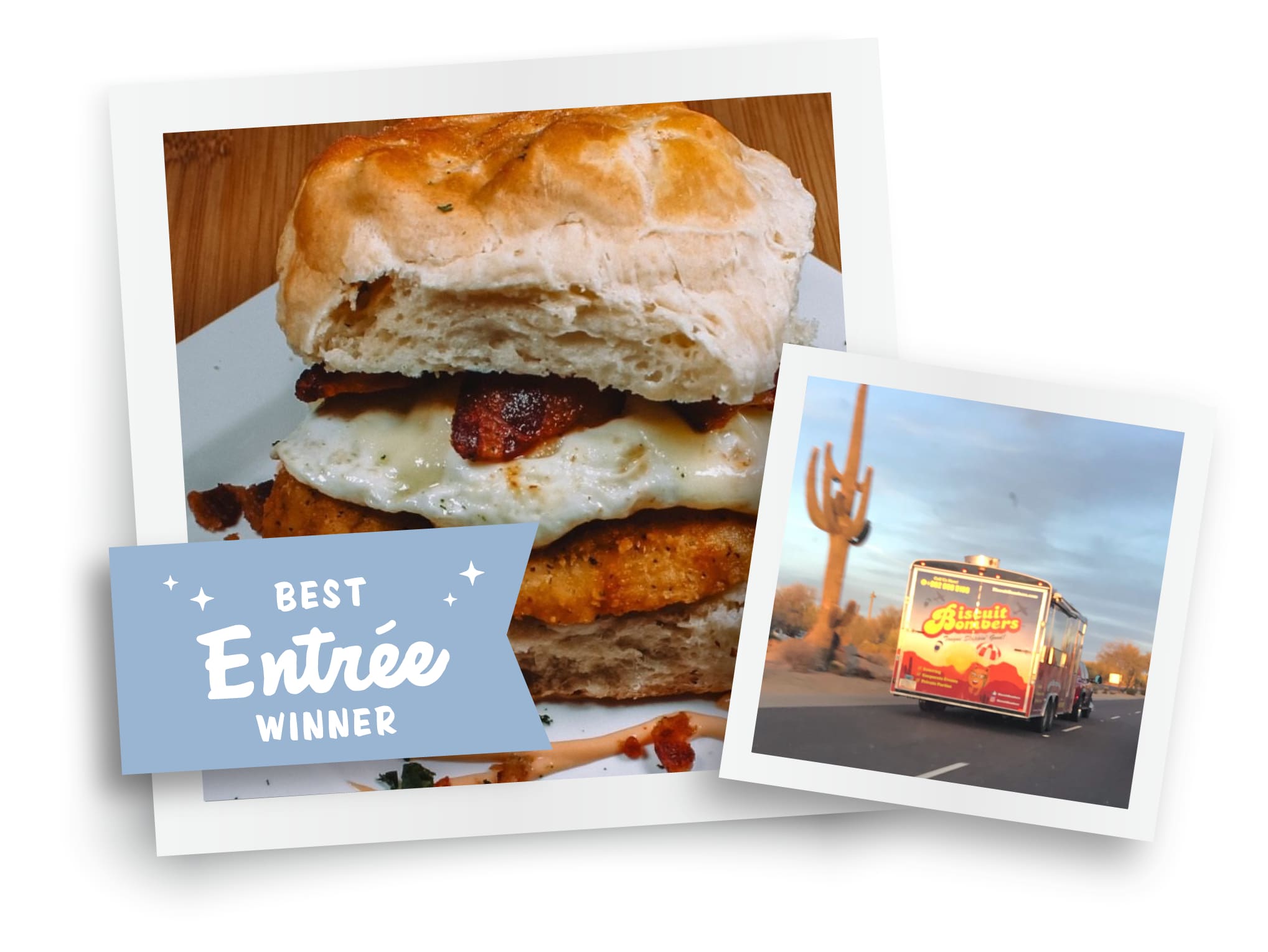 2 polaroid images. Left: Egg, bacon and chicken biscuit sandwich on white plate. Best Entrée Winner banner. Right: Biscuit Bomber food truck driving in Arizona with a cactus.